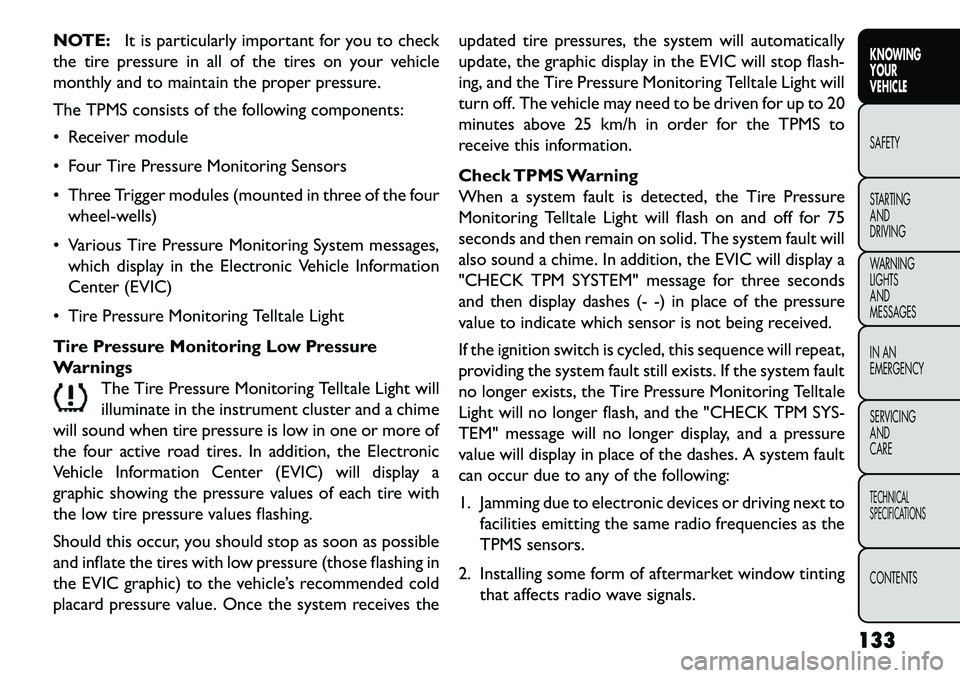 FIAT FREEMONT 2013 Owner handbook (in English) NOTE:It is particularly important for you to check
the tire pressure in all of the tires on your vehicle
monthly and to maintain the proper pressure.
The TPMS consists of the following components:
R FIAT FREEMONT 2013 Owner handbook (in English) NOTE:It is particularly important for you to check
the tire pressure in all of the tires on your vehicle
monthly and to maintain the proper pressure.
The TPMS consists of the following components:
R