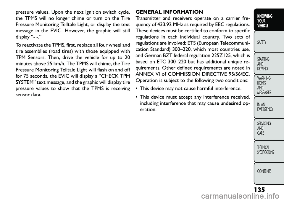 FIAT FREEMONT 2013  Owner handbook (in English) pressure values. Upon the next ignition switch cycle,
the TPMS will no longer chime or turn on the Tire
Pressure Monitoring Telltale Light, or display the text
message in the EVIC. However, the graphi