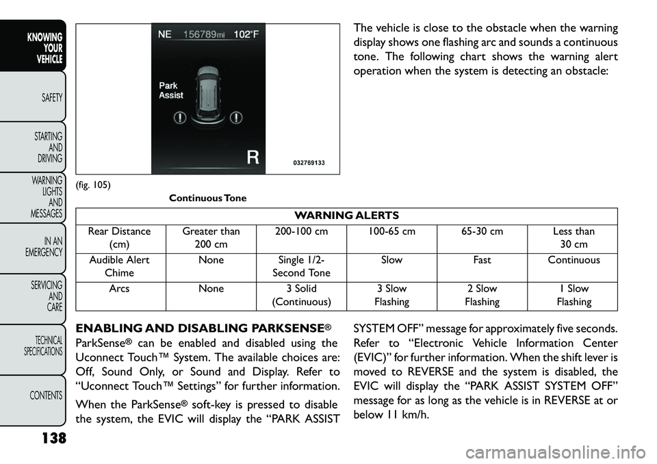 FIAT FREEMONT 2013 Owner handbook (in English) The vehicle is close to the obstacle when the warning
display shows one flashing arc and sounds a continuous
tone. The following chart shows the warning alert
operation when the system is detecting an FIAT FREEMONT 2013 Owner handbook (in English) The vehicle is close to the obstacle when the warning
display shows one flashing arc and sounds a continuous
tone. The following chart shows the warning alert
operation when the system is detecting an