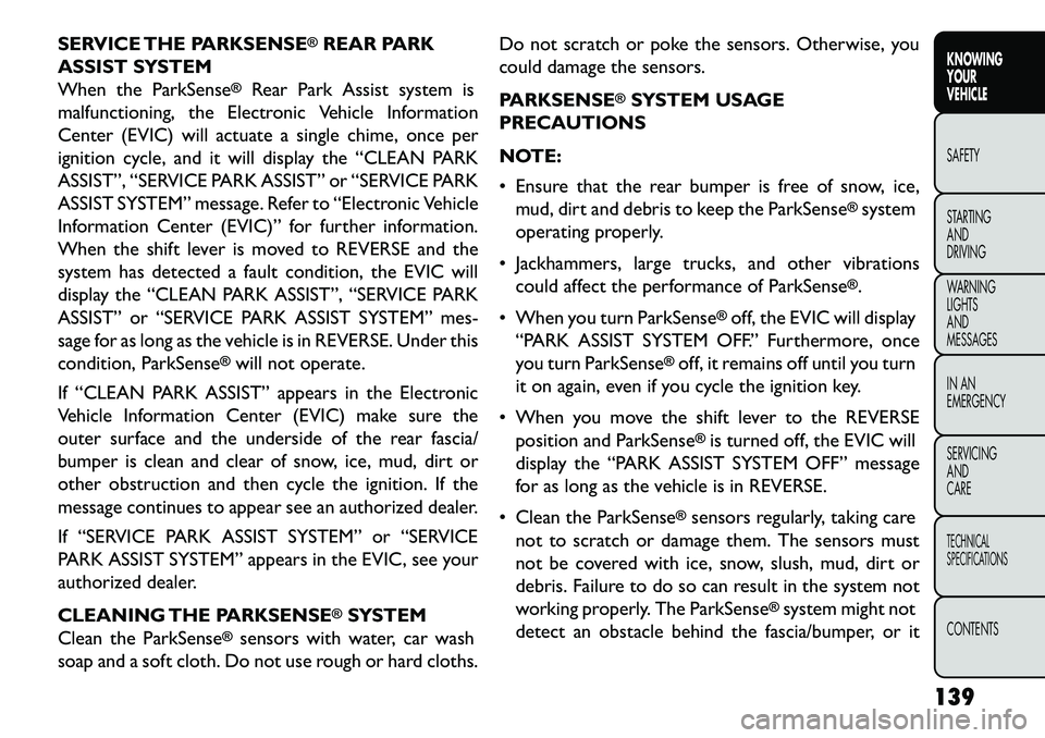 FIAT FREEMONT 2013 Owner handbook (in English) SERVICE THE PARKSENSE
®REAR PARK
ASSIST SYSTEM
When the ParkSense
®
Rear Park Assist system is
malfunctioning, the Electronic Vehicle Information
Center (EVIC) will actuate a single chime, once per
FIAT FREEMONT 2013 Owner handbook (in English) SERVICE THE PARKSENSE
®REAR PARK
ASSIST SYSTEM
When the ParkSense
®
Rear Park Assist system is
malfunctioning, the Electronic Vehicle Information
Center (EVIC) will actuate a single chime, once per