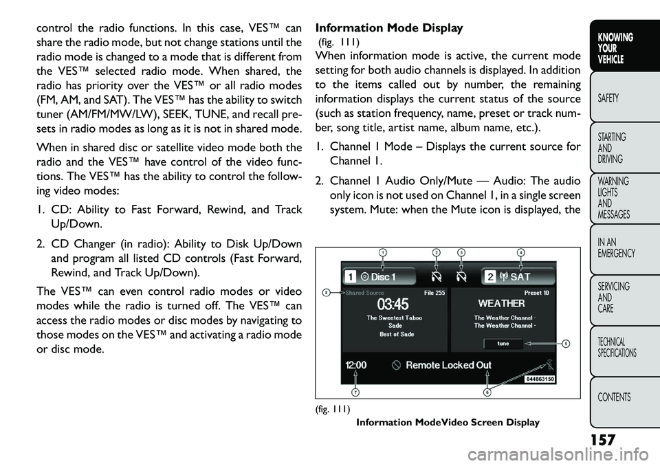 FIAT FREEMONT 2013 Owner handbook (in English) control the radio functions. In this case, VES™ can
share the radio mode, but not change stations until the
radio mode is changed to a mode that is different from
the VES™ selected radio mode. Whe FIAT FREEMONT 2013 Owner handbook (in English) control the radio functions. In this case, VES™ can
share the radio mode, but not change stations until the
radio mode is changed to a mode that is different from
the VES™ selected radio mode. Whe