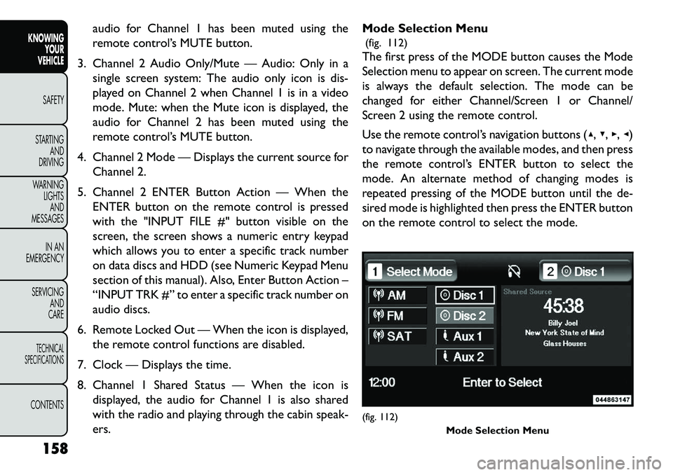 FIAT FREEMONT 2013 Owner handbook (in English) audio for Channel 1 has been muted using the
remote control’s MUTE button.
3. Channel 2 Audio Only/Mute — Audio: Only in a single screen system: The audio only icon is dis-
played on Channel 2 whe FIAT FREEMONT 2013 Owner handbook (in English) audio for Channel 1 has been muted using the
remote control’s MUTE button.
3. Channel 2 Audio Only/Mute — Audio: Only in a single screen system: The audio only icon is dis-
played on Channel 2 whe