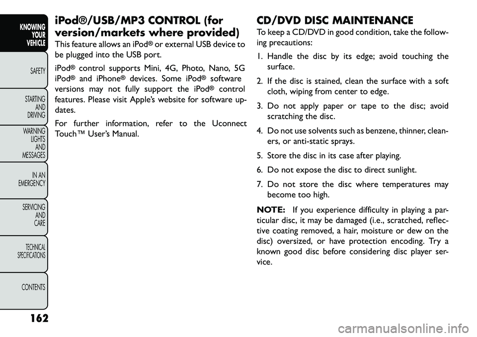 FIAT FREEMONT 2013 Owner handbook (in English) iPod®/USB/MP3 CONTROL (for
version/markets where provided)
This feature allows an iPod
®or external USB device to
be plugged into the USB port.
iPod
®
control supports Mini, 4G, Photo, Nano, 5G
iPo FIAT FREEMONT 2013 Owner handbook (in English) iPod®/USB/MP3 CONTROL (for
version/markets where provided)
This feature allows an iPod
®or external USB device to
be plugged into the USB port.
iPod
®
control supports Mini, 4G, Photo, Nano, 5G
iPo