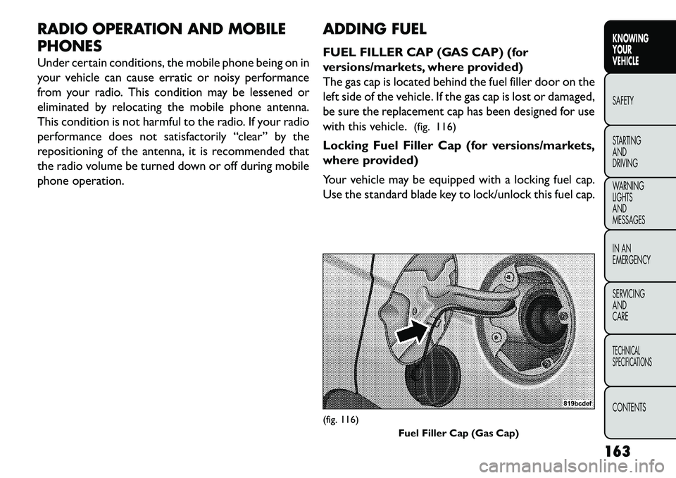 FIAT FREEMONT 2013 Owner handbook (in English) RADIO OPERATION AND MOBILE
PHONES
Under certain conditions, the mobile phone being on in
your vehicle can cause erratic or noisy performance
from your radio. This condition may be lessened or
eliminat FIAT FREEMONT 2013 Owner handbook (in English) RADIO OPERATION AND MOBILE
PHONES
Under certain conditions, the mobile phone being on in
your vehicle can cause erratic or noisy performance
from your radio. This condition may be lessened or
eliminat