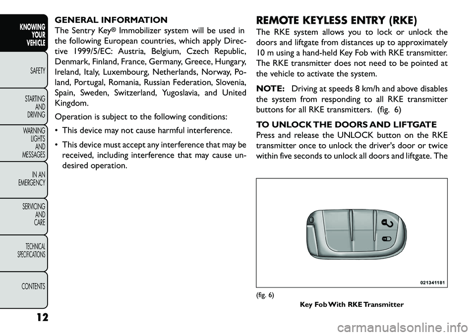FIAT FREEMONT 2013  Owner handbook (in English) GENERAL INFORMATION
The Sentry Key
®Immobilizer system will be used in
the following European countries, which apply Direc-
tive 1999/5/EC: Austria, Belgium, Czech Republic,
Denmark, Finland, France,