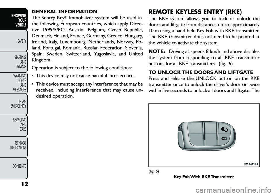 FIAT FREEMONT 2013 Owner handbook (in English) GENERAL INFORMATION
The Sentry Key
®Immobilizer system will be used in
the following European countries, which apply Direc-
tive 1999/5/EC: Austria, Belgium, Czech Republic,
Denmark, Finland, France, FIAT FREEMONT 2013 Owner handbook (in English) GENERAL INFORMATION
The Sentry Key
®Immobilizer system will be used in
the following European countries, which apply Direc-
tive 1999/5/EC: Austria, Belgium, Czech Republic,
Denmark, Finland, France,