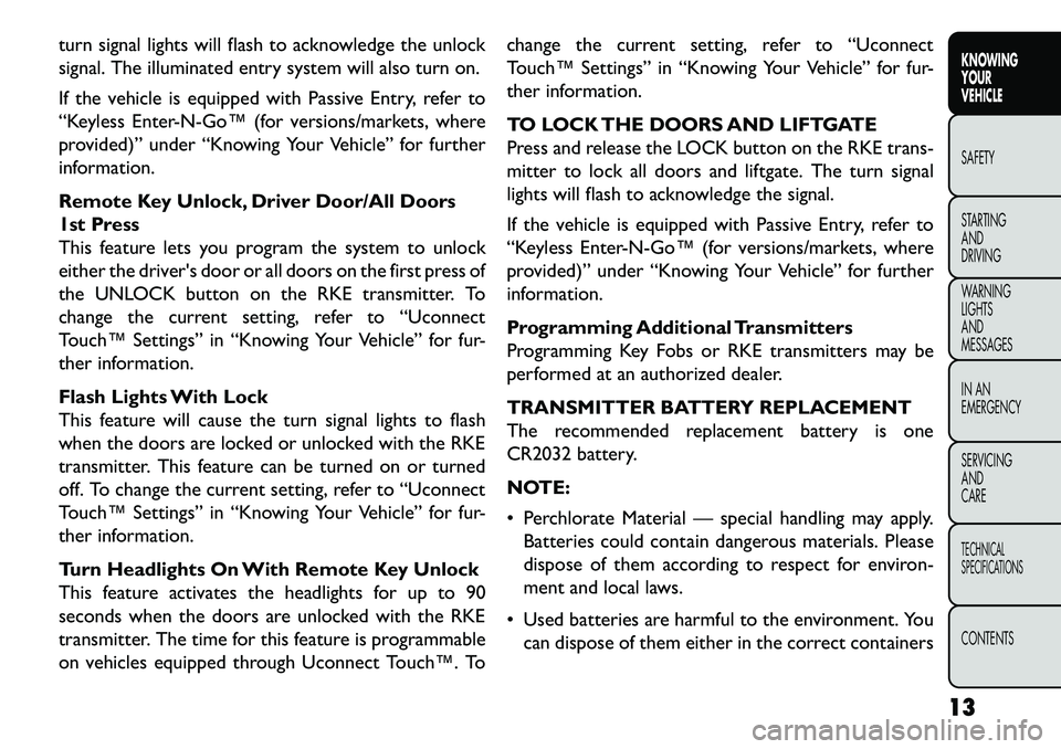 FIAT FREEMONT 2013  Owner handbook (in English) turn signal lights will flash to acknowledge the unlock
signal. The illuminated entry system will also turn on.
If the vehicle is equipped with Passive Entry, refer to
“Keyless Enter­N­Go™ (for 