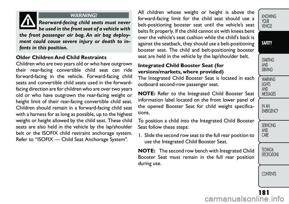 FIAT FREEMONT 2013 Owner handbook (in English) WARNING!
Rearward-facing child seats must never
be
used in the front seat of a vehicle with
the front passenger air bag. An air bag deploy-
ment could cause severe injury or death to in-
fants in thi FIAT FREEMONT 2013 Owner handbook (in English) WARNING!
Rearward-facing child seats must never
be
used in the front seat of a vehicle with
the front passenger air bag. An air bag deploy-
ment could cause severe injury or death to in-
fants in thi