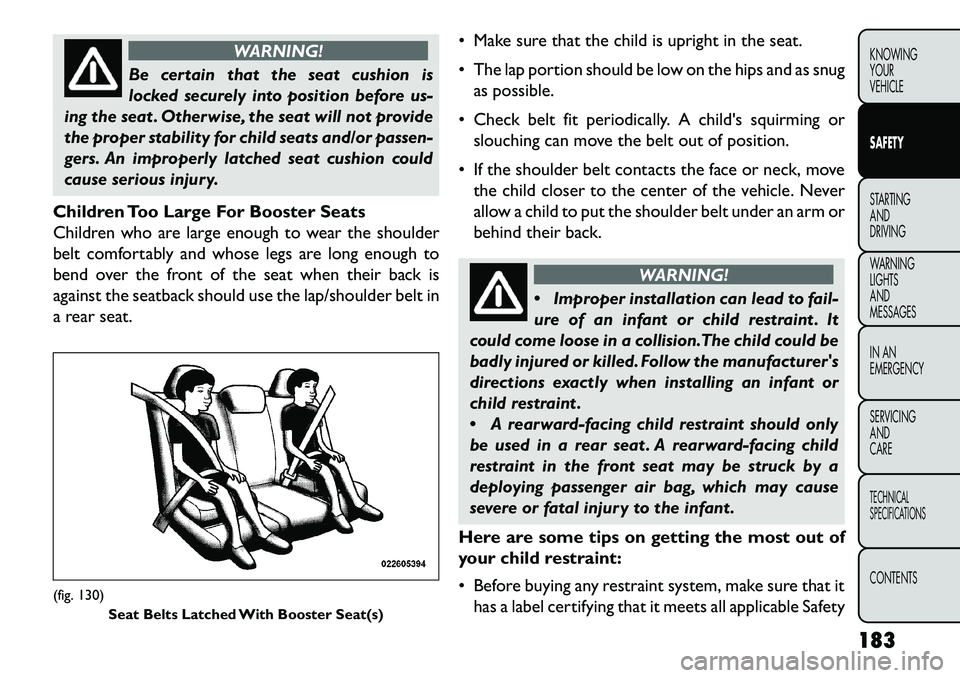 FIAT FREEMONT 2013 Owner handbook (in English) WARNING!
Be certain that the seat cushion is
lock
ed securely into position before us-
ing the seat . Otherwise, the seat will not provide
the proper stability for child seats and/or passen-
gers. An FIAT FREEMONT 2013 Owner handbook (in English) WARNING!
Be certain that the seat cushion is
lock
ed securely into position before us-
ing the seat . Otherwise, the seat will not provide
the proper stability for child seats and/or passen-
gers. An