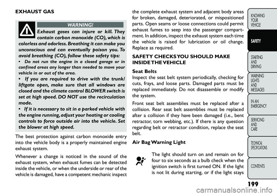 FIAT FREEMONT 2013 Owner handbook (in English) EXHAUST GAS
WARNING!
Exhaust gases can injure or kill. They
c
ontain carbon monoxide (CO), which is
colorless and odorless. Breathing it can make you
unconscious and can eventually poison you. To
avo FIAT FREEMONT 2013 Owner handbook (in English) EXHAUST GAS
WARNING!
Exhaust gases can injure or kill. They
c
ontain carbon monoxide (CO), which is
colorless and odorless. Breathing it can make you
unconscious and can eventually poison you. To
avo