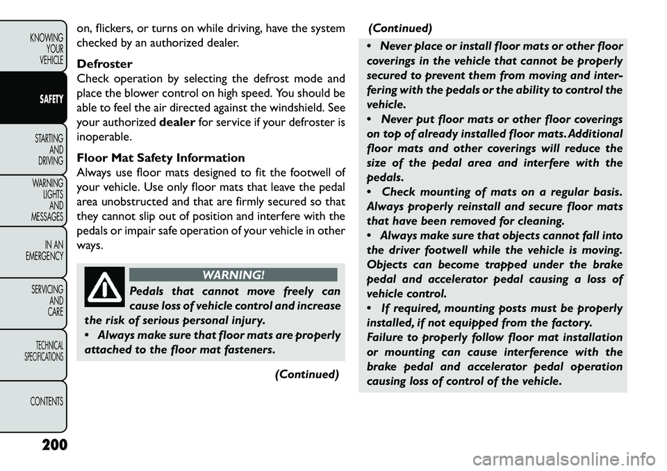FIAT FREEMONT 2013 Owner handbook (in English) on, flickers, or turns on while driving, have the system
checked by an authorized dealer.
Defroster
Check operation by selecting the defrost mode and
place the blower control on high speed. You should FIAT FREEMONT 2013 Owner handbook (in English) on, flickers, or turns on while driving, have the system
checked by an authorized dealer.
Defroster
Check operation by selecting the defrost mode and
place the blower control on high speed. You should