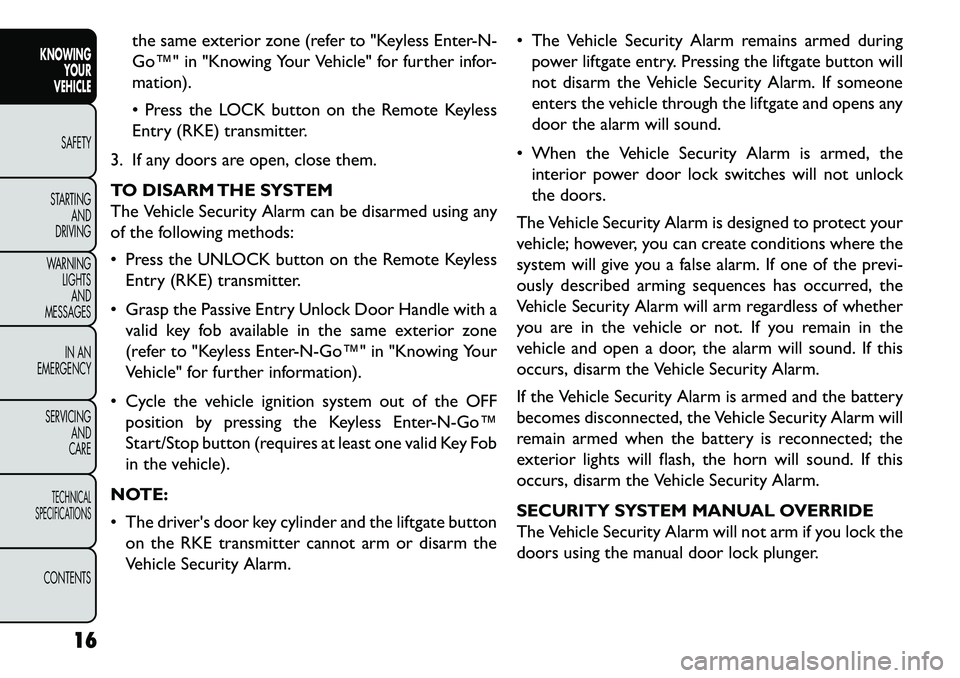 FIAT FREEMONT 2013 Owner handbook (in English) the same exterior zone (refer to "Keyless Enter-N-
Go™" in "Knowing Your Vehicle" for further infor-
mation).
Press the LOCK button on the Remote Keyless
Entry (RKE) transmitter.
3. If any doors a FIAT FREEMONT 2013 Owner handbook (in English) the same exterior zone (refer to "Keyless Enter-N-
Go™" in "Knowing Your Vehicle" for further infor-
mation).
Press the LOCK button on the Remote Keyless
Entry (RKE) transmitter.
3. If any doors a