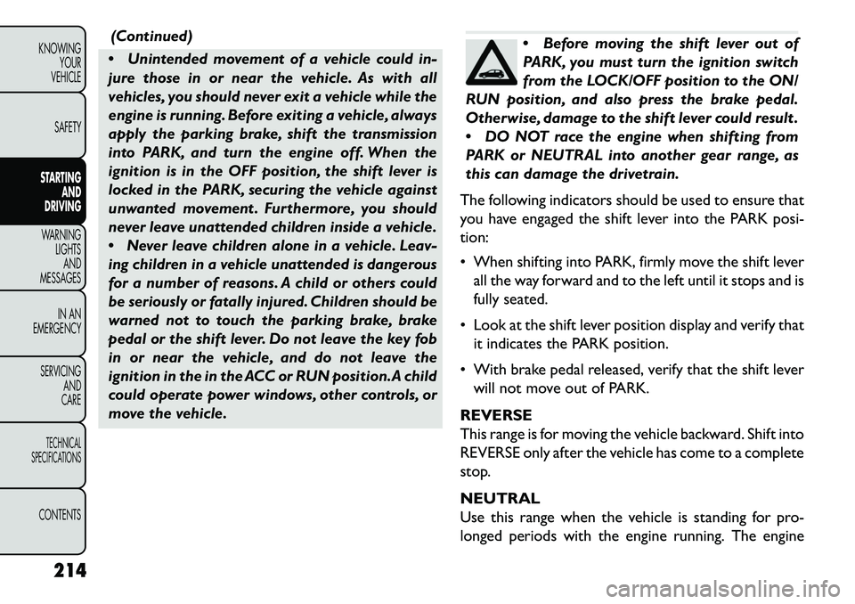 FIAT FREEMONT 2013 Owner handbook (in English) (Continued)
Unintended movement of a vehicle could in-
jure those in or near the vehicle. As with all
vehicles, you should never exit a vehicle while the
engine is running. Before exiting a vehicle, FIAT FREEMONT 2013 Owner handbook (in English) (Continued)
Unintended movement of a vehicle could in-
jure those in or near the vehicle. As with all
vehicles, you should never exit a vehicle while the
engine is running. Before exiting a vehicle,