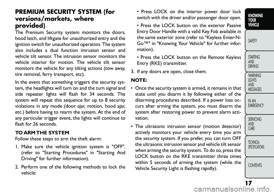 FIAT FREEMONT 2013 Owner handbook (in English) PREMIUM SECURITY SYSTEM (for
versions/markets, where
provided)
The Premium Security system monitors the doors,
hood latch, and liftgate for unauthorized entry and the
ignition switch for unauthorized FIAT FREEMONT 2013 Owner handbook (in English) PREMIUM SECURITY SYSTEM (for
versions/markets, where
provided)
The Premium Security system monitors the doors,
hood latch, and liftgate for unauthorized entry and the
ignition switch for unauthorized
