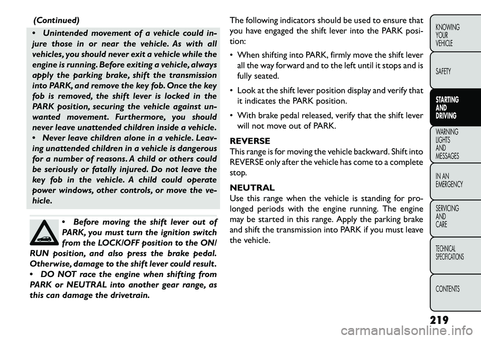 FIAT FREEMONT 2013 Owner handbook (in English) (Continued)
Unintended movement of a vehicle could in-
jure those in or near the vehicle. As with all
vehicles, you should never exit a vehicle while the
engine is running. Before exiting a vehicle, FIAT FREEMONT 2013 Owner handbook (in English) (Continued)
Unintended movement of a vehicle could in-
jure those in or near the vehicle. As with all
vehicles, you should never exit a vehicle while the
engine is running. Before exiting a vehicle,