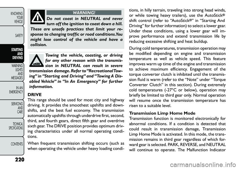 FIAT FREEMONT 2013 Owner handbook (in English) WARNING!
Do not coast in NEUTRAL and never
t
urn off the ignition to coast down a hill.
These are unsafe practices that limit your re-
sponse to changing traffic or road conditions.You
might lose con FIAT FREEMONT 2013 Owner handbook (in English) WARNING!
Do not coast in NEUTRAL and never
t
urn off the ignition to coast down a hill.
These are unsafe practices that limit your re-
sponse to changing traffic or road conditions.You
might lose con