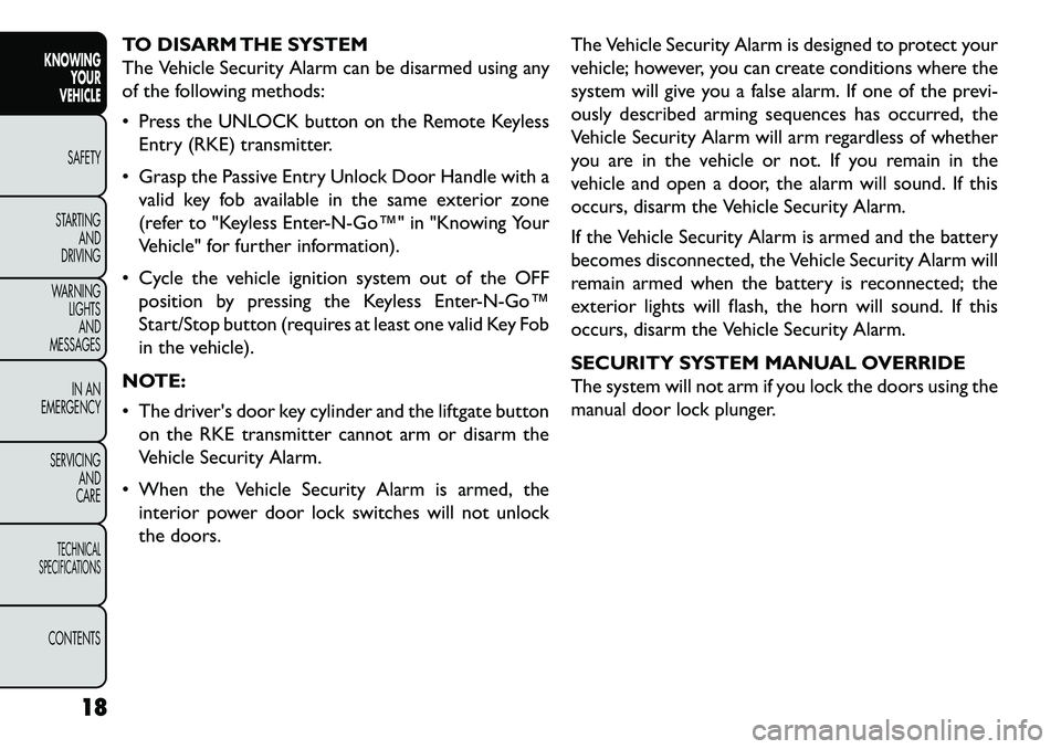 FIAT FREEMONT 2013 Owner handbook (in English) TO DISARM THE SYSTEM
The Vehicle Security Alarm can be disarmed using any
of the following methods:
Press the UNLOCK button on the Remote KeylessEntry (RKE) transmitter.
Grasp the Passive Entry Un FIAT FREEMONT 2013 Owner handbook (in English) TO DISARM THE SYSTEM
The Vehicle Security Alarm can be disarmed using any
of the following methods:
Press the UNLOCK button on the Remote KeylessEntry (RKE) transmitter.
Grasp the Passive Entry Un