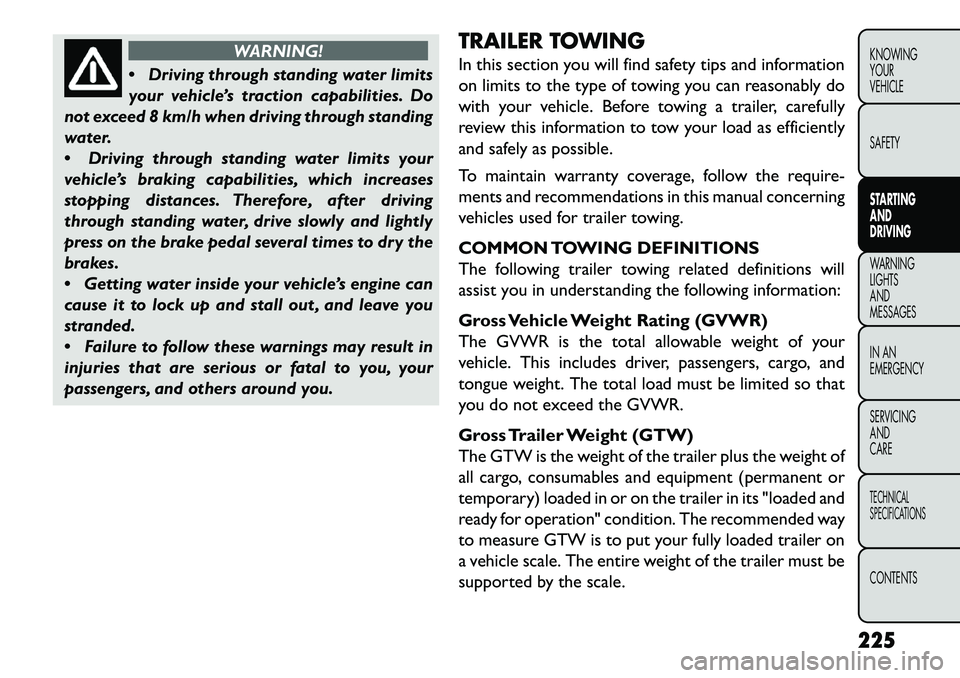 FIAT FREEMONT 2013 Owner handbook (in English) WARNING!
Dr
iving through standing water limits
your vehicle’s traction capabilities. Do
not exceed 8 km/h when driving through standing
water.
Driving through standing water limits your
vehicle FIAT FREEMONT 2013 Owner handbook (in English) WARNING!
Dr
iving through standing water limits
your vehicle’s traction capabilities. Do
not exceed 8 km/h when driving through standing
water.
Driving through standing water limits your
vehicle