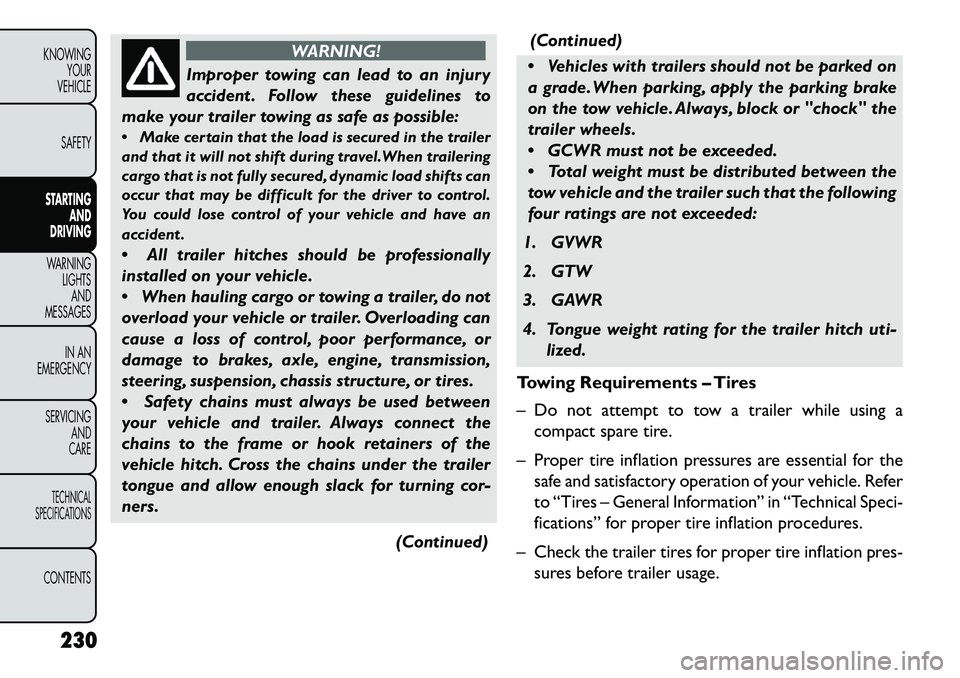 FIAT FREEMONT 2013  Owner handbook (in English) WARNING!
Improper towing can lead to an injury
ac
 cident . Follow these guidelines to
make your trailer towing as safe as possible:
 Make certain that the load is secured in the trailer
and that it 