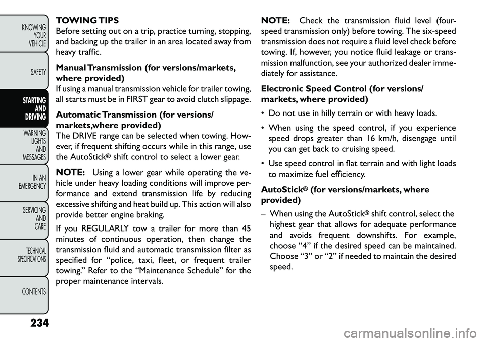 FIAT FREEMONT 2013  Owner handbook (in English) TOWING TIPS
Before setting out on a trip, practice turning, stopping,
and backing up the trailer in an area located away from
heavy traffic.
Manual Transmission (for versions/markets,
where provided)
