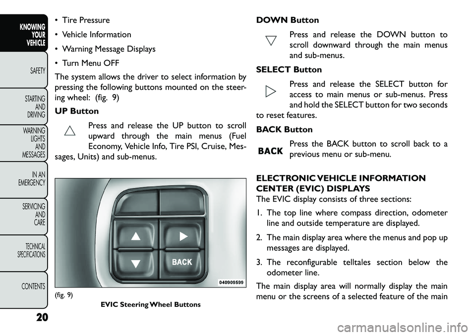 FIAT FREEMONT 2013 Owner handbook (in English) Tire Pressure
Vehicle Information
Warning Message Displays
Turn Menu OFF
The system allows the driver to select information by
pressing the following buttons mounted on the steer-
ing wheel: ( FIAT FREEMONT 2013 Owner handbook (in English) Tire Pressure
Vehicle Information
Warning Message Displays
Turn Menu OFF
The system allows the driver to select information by
pressing the following buttons mounted on the steer-
ing wheel: (