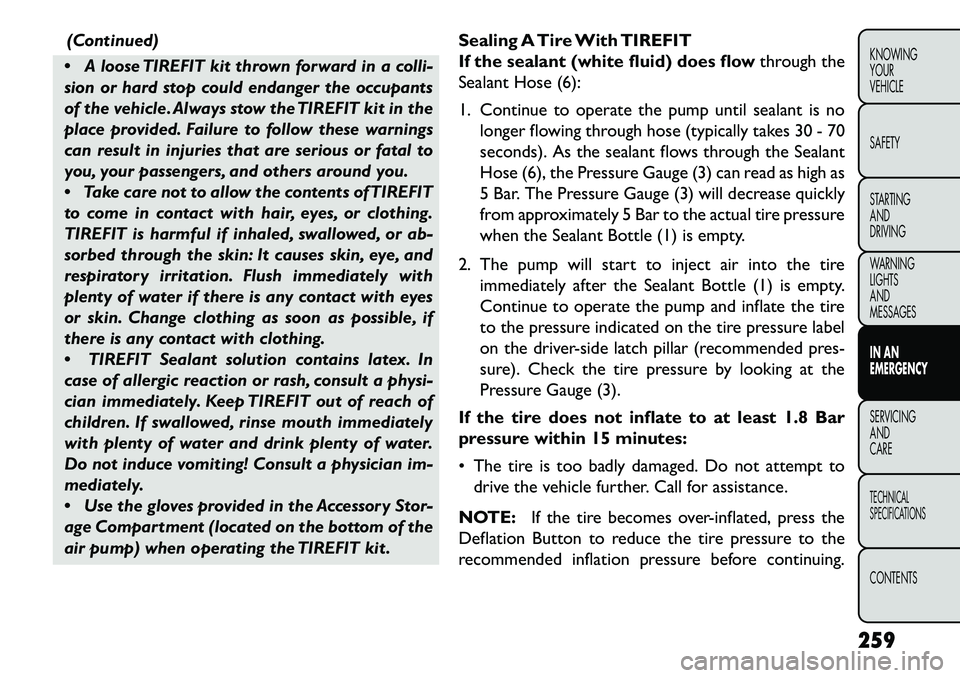 FIAT FREEMONT 2013 Owner handbook (in English) (Continued)
A loose TIREFIT kit thrown forward in a colli-
sion or hard stop could endanger the occupants
of the vehicle. Always stow the TIREFIT kit in the
place provided. Failure to follow these w FIAT FREEMONT 2013 Owner handbook (in English) (Continued)
A loose TIREFIT kit thrown forward in a colli-
sion or hard stop could endanger the occupants
of the vehicle. Always stow the TIREFIT kit in the
place provided. Failure to follow these w
