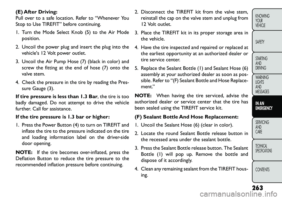 FIAT FREEMONT 2013 Owner handbook (in English) (E) After Driving:
Pull over to a safe location. Refer to “Whenever You
Stop to Use TIREFIT” before continuing.
1. Turn the Mode Select Knob (5) to the Air Modeposition.
2. Uncoil the power plug a FIAT FREEMONT 2013 Owner handbook (in English) (E) After Driving:
Pull over to a safe location. Refer to “Whenever You
Stop to Use TIREFIT” before continuing.
1. Turn the Mode Select Knob (5) to the Air Modeposition.
2. Uncoil the power plug a