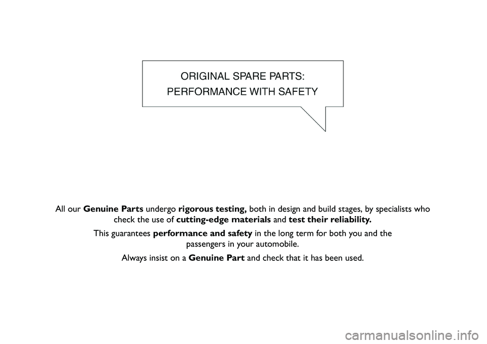 FIAT FREEMONT 2013  Owner handbook (in English) All ourGenuine Parts undergorigorous testing, both in design and build stages, by specialists who
check the use of cutting-edge materials andtest their reliability.
This guarantees performance and saf