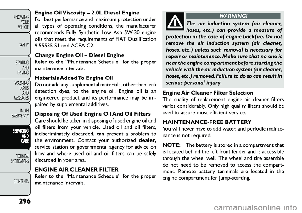 FIAT FREEMONT 2013  Owner handbook (in English) Engine Oil Viscosity – 2.0L Diesel Engine
For best performance and maximum protection under
all types of operating conditions, the manufacturer
recommends Fully Synthetic Low Ash 5W-30 engine
oils t
