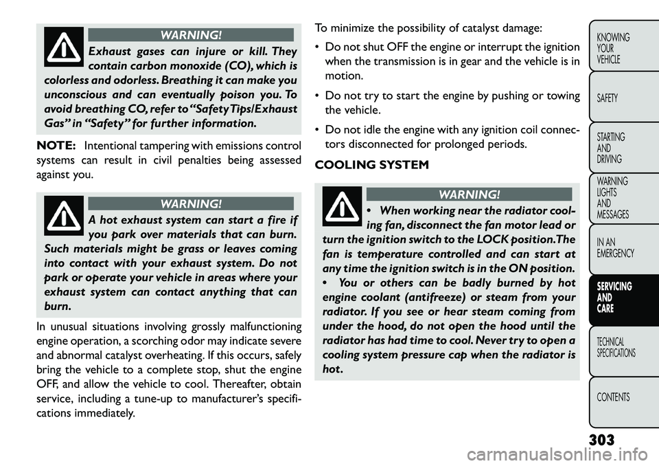 FIAT FREEMONT 2013  Owner handbook (in English) WARNING!
Exhaust gases can injure or kill. They
c
 ontain carbon monoxide (CO), which is
colorless and odorless. Breathing it can make you
unconscious and can eventually poison you. To
avoid breathing
