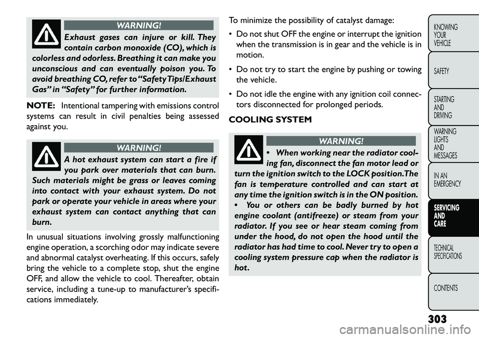 FIAT FREEMONT 2013 Owner handbook (in English) WARNING!
Exhaust gases can injure or kill. They
c
ontain carbon monoxide (CO), which is
colorless and odorless. Breathing it can make you
unconscious and can eventually poison you. To
avoid breathing FIAT FREEMONT 2013 Owner handbook (in English) WARNING!
Exhaust gases can injure or kill. They
c
ontain carbon monoxide (CO), which is
colorless and odorless. Breathing it can make you
unconscious and can eventually poison you. To
avoid breathing