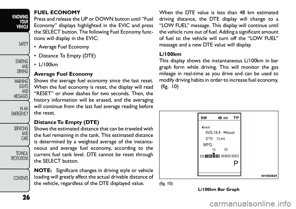 FIAT FREEMONT 2013 Owner handbook (in English) FUEL ECONOMY
Press and release the UP or DOWN button until “Fuel
Economy” displays highlighted in the EVIC and press
the SELECT button. The following Fuel Economy func-
tions will display in the E FIAT FREEMONT 2013 Owner handbook (in English) FUEL ECONOMY
Press and release the UP or DOWN button until “Fuel
Economy” displays highlighted in the EVIC and press
the SELECT button. The following Fuel Economy func-
tions will display in the E