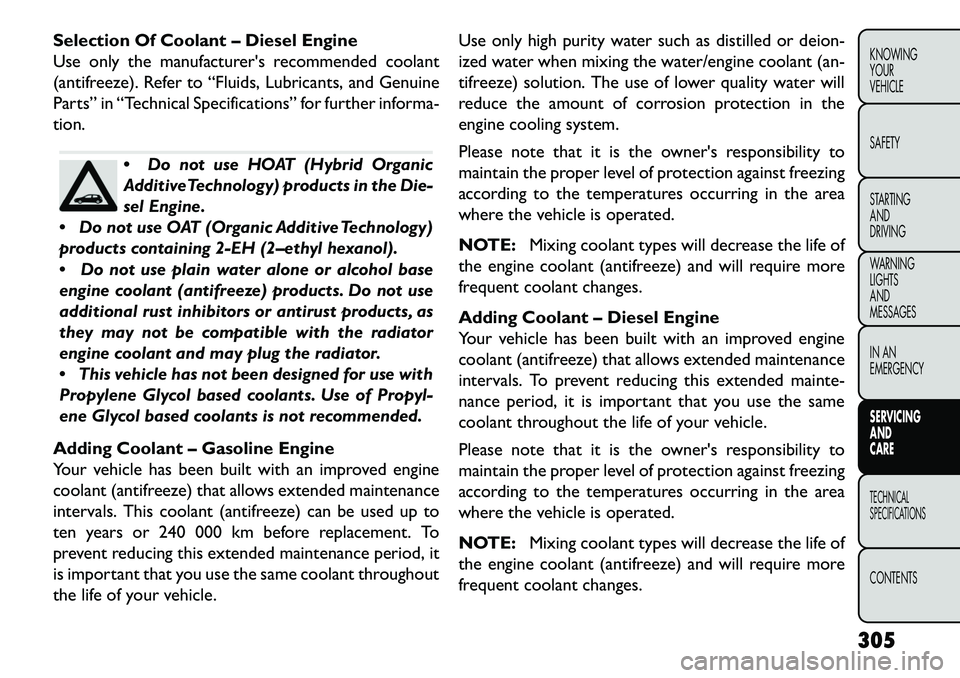 FIAT FREEMONT 2013 Owner handbook (in English) Selection Of Coolant – Diesel Engine
Use only the manufacturers recommended coolant
(antifreeze). Refer to “Fluids, Lubricants, and Genuine
Parts” in “Technical Specifications” for further FIAT FREEMONT 2013 Owner handbook (in English) Selection Of Coolant – Diesel Engine
Use only the manufacturers recommended coolant
(antifreeze). Refer to “Fluids, Lubricants, and Genuine
Parts” in “Technical Specifications” for further