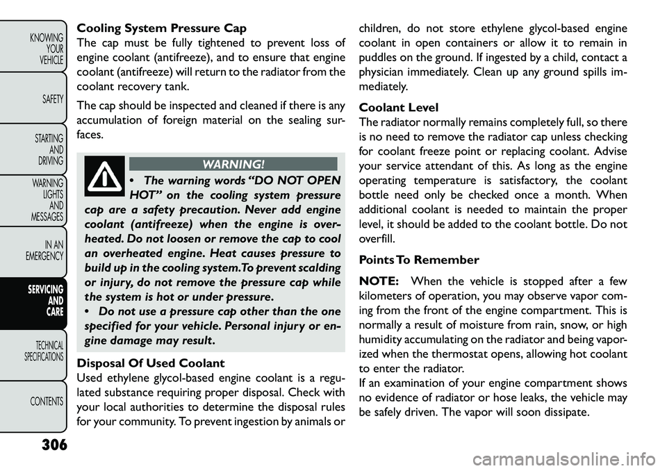 FIAT FREEMONT 2013 Owner handbook (in English) Cooling System Pressure Cap
The cap must be fully tightened to prevent loss of
engine coolant (antifreeze), and to ensure that engine
coolant (antifreeze) will return to the radiator from the
coolant FIAT FREEMONT 2013 Owner handbook (in English) Cooling System Pressure Cap
The cap must be fully tightened to prevent loss of
engine coolant (antifreeze), and to ensure that engine
coolant (antifreeze) will return to the radiator from the
coolant