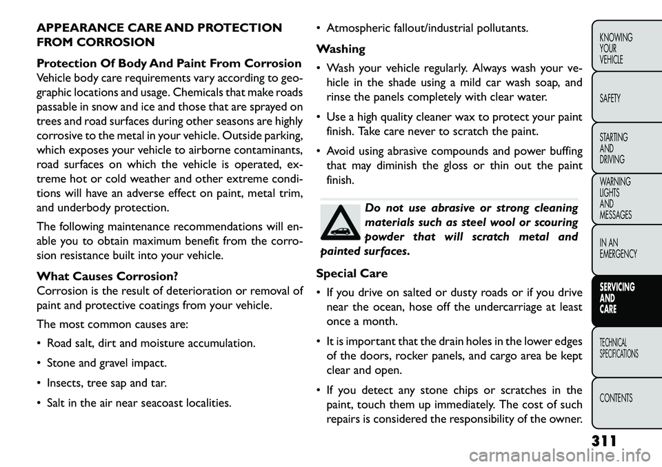 FIAT FREEMONT 2013 Owner handbook (in English) APPEARANCE CARE AND PROTECTION
FROM CORROSION
Protection Of Body And Paint From Corrosion
Vehicle body care requirements vary according to geo-
graphic locations and usage. Chemicals that make roads
p FIAT FREEMONT 2013 Owner handbook (in English) APPEARANCE CARE AND PROTECTION
FROM CORROSION
Protection Of Body And Paint From Corrosion
Vehicle body care requirements vary according to geo-
graphic locations and usage. Chemicals that make roads
p