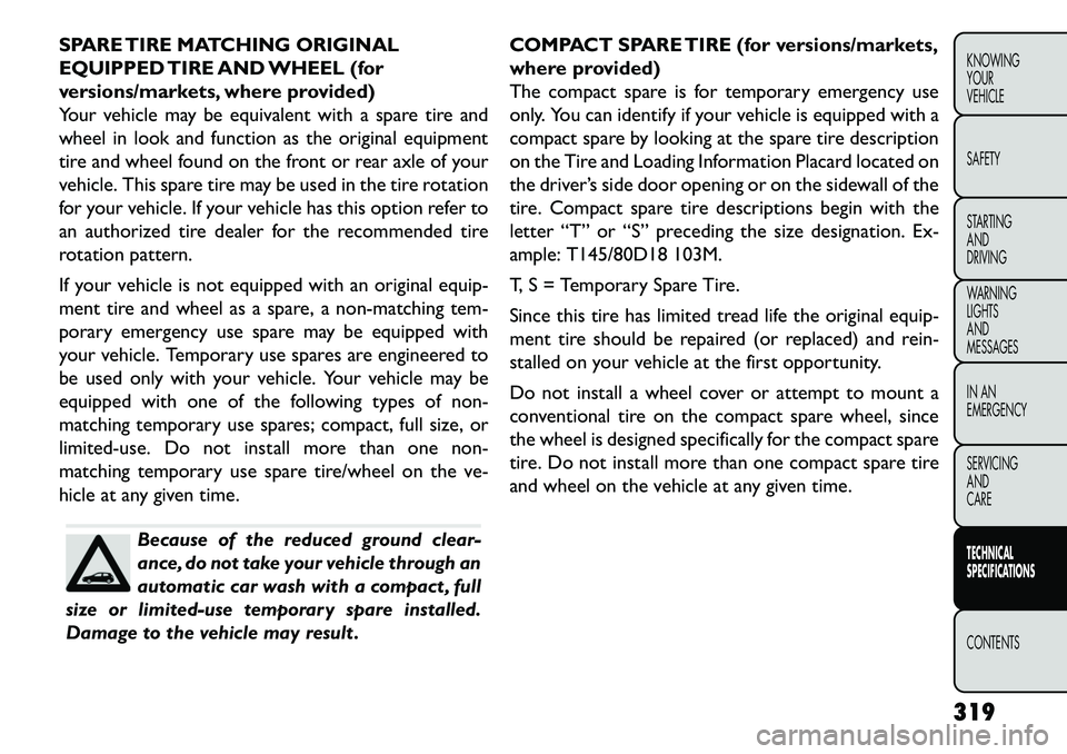 FIAT FREEMONT 2013 Owner handbook (in English) SPARE TIRE MATCHING ORIGINAL
EQUIPPED TIRE AND WHEEL (for
versions/markets, where provided)
Your vehicle may be equivalent with a spare tire and
wheel in look and function as the original equipment
ti FIAT FREEMONT 2013 Owner handbook (in English) SPARE TIRE MATCHING ORIGINAL
EQUIPPED TIRE AND WHEEL (for
versions/markets, where provided)
Your vehicle may be equivalent with a spare tire and
wheel in look and function as the original equipment
ti