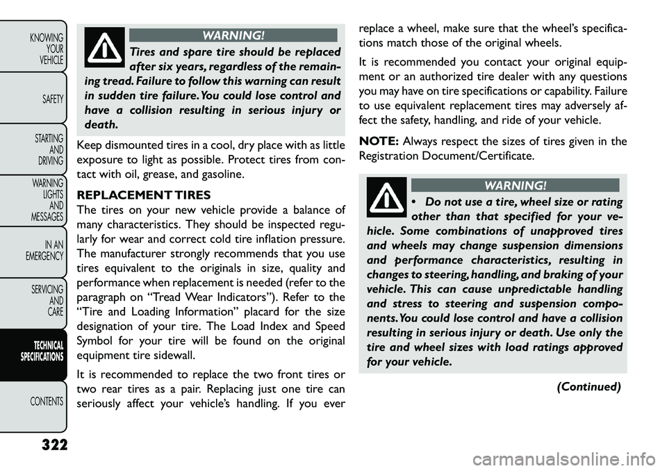 FIAT FREEMONT 2013 Owner handbook (in English) WARNING!
Tires and spare tire should be replaced
af
ter six years, regardless of the remain-
ing tread. Failure to follow this warning can result
in sudden tire failure.You could lose control and
hav FIAT FREEMONT 2013 Owner handbook (in English) WARNING!
Tires and spare tire should be replaced
af
ter six years, regardless of the remain-
ing tread. Failure to follow this warning can result
in sudden tire failure.You could lose control and
hav