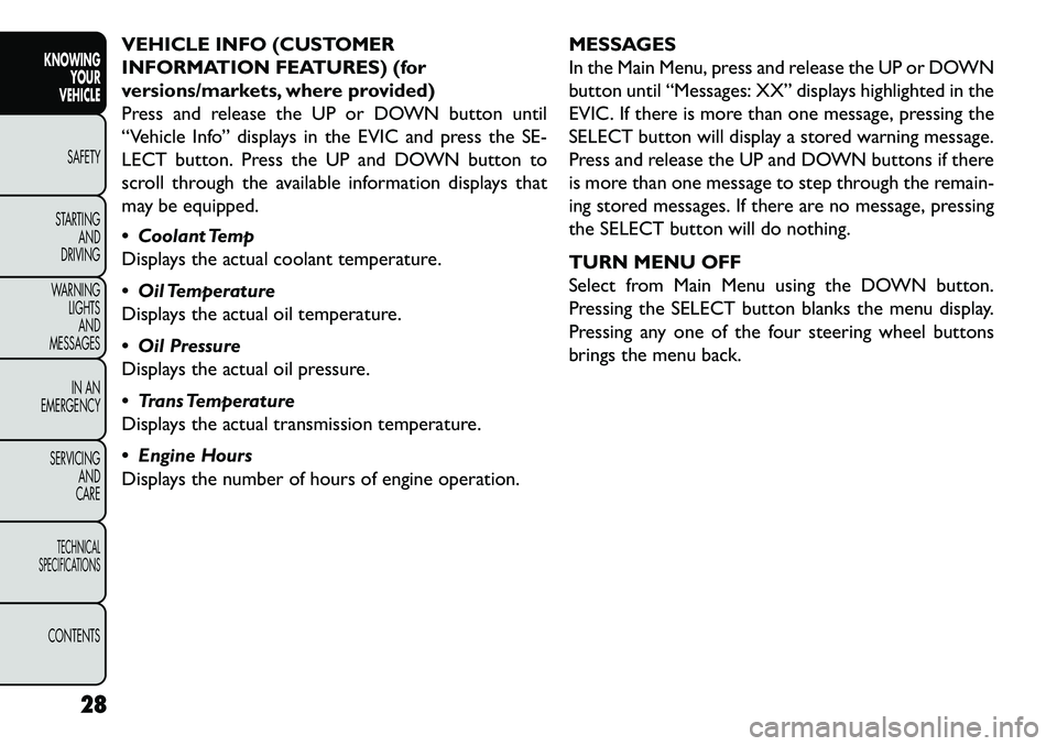 FIAT FREEMONT 2013 Owner handbook (in English) VEHICLE INFO (CUSTOMER
INFORMATION FEATURES) (for
versions/markets, where provided)
Press and release the UP or DOWN button until
“Vehicle Info” displays in the EVIC and press the SE-
LECT button. FIAT FREEMONT 2013 Owner handbook (in English) VEHICLE INFO (CUSTOMER
INFORMATION FEATURES) (for
versions/markets, where provided)
Press and release the UP or DOWN button until
“Vehicle Info” displays in the EVIC and press the SE-
LECT button.