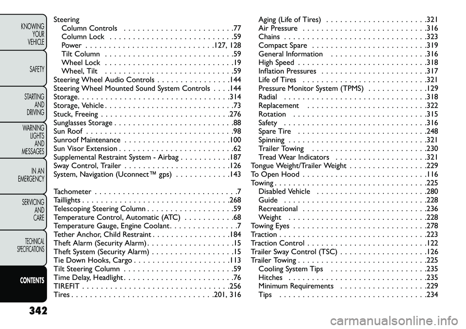 FIAT FREEMONT 2013  Owner handbook (in English) SteeringColumn Controls . . . . . . . . . . . . . . . . . . . . . . . .77
Column Lock . . . . . . . . . . . . . . . . . . . . . . . . . . .59
Power . . . . . . . . . . . . . . . . . . . . . . . . . . 