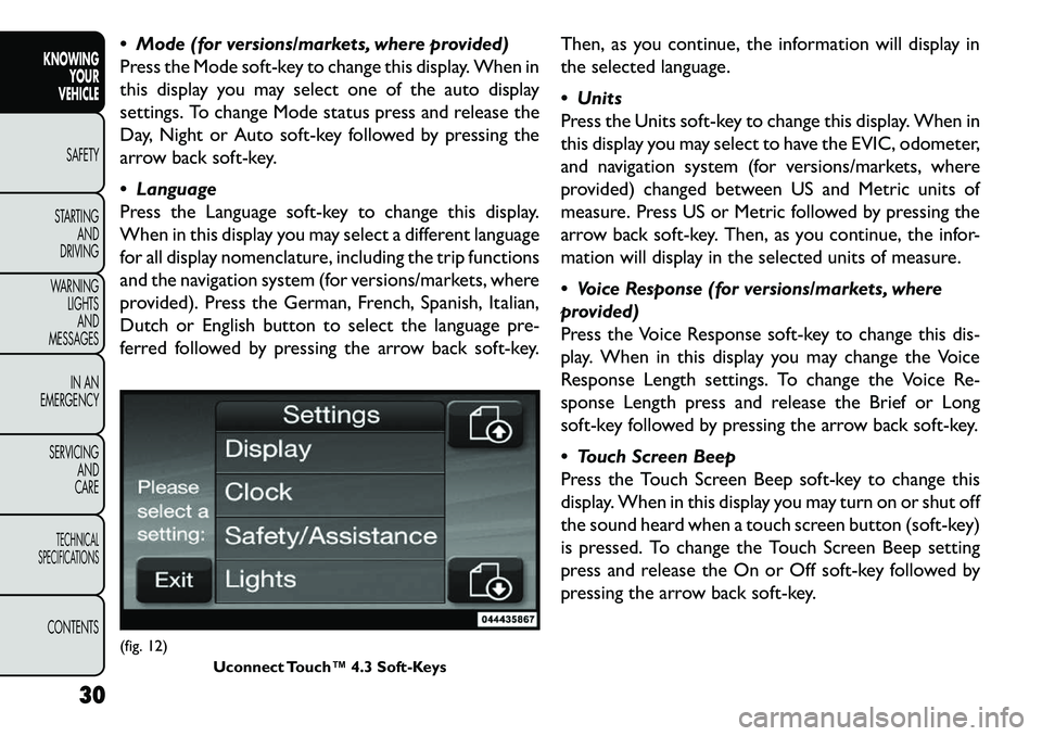 FIAT FREEMONT 2013 Owner handbook (in English) Mode (for versions/markets, where provided)
Press the Mode soft-key to change this display. When in
this display you may select one of the auto display
settings. To change Mode status press and rele FIAT FREEMONT 2013 Owner handbook (in English) Mode (for versions/markets, where provided)
Press the Mode soft-key to change this display. When in
this display you may select one of the auto display
settings. To change Mode status press and rele