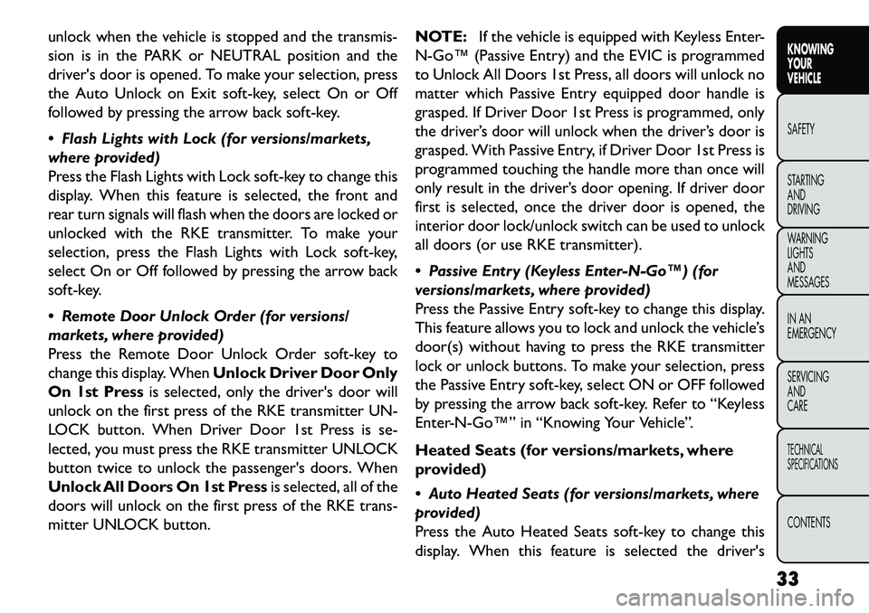 FIAT FREEMONT 2013 Owner handbook (in English) unlock when the vehicle is stopped and the transmis-
sion is in the PARK or NEUTRAL position and the
drivers door is opened. To make your selection, press
the Auto Unlock on Exit soft-key, select On FIAT FREEMONT 2013 Owner handbook (in English) unlock when the vehicle is stopped and the transmis-
sion is in the PARK or NEUTRAL position and the
drivers door is opened. To make your selection, press
the Auto Unlock on Exit soft-key, select On