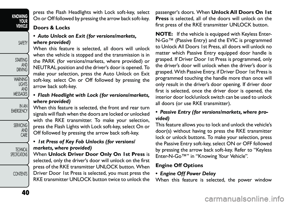 FIAT FREEMONT 2013 Owner handbook (in English) press the Flash Headlights with Lock soft-key, select
On or Off followed by pressing the arrow back soft-key.
Doors & Locks
Auto Unlock on Exit (for versions/markets,
where provided)
When this featu FIAT FREEMONT 2013 Owner handbook (in English) press the Flash Headlights with Lock soft-key, select
On or Off followed by pressing the arrow back soft-key.
Doors & Locks
Auto Unlock on Exit (for versions/markets,
where provided)
When this featu