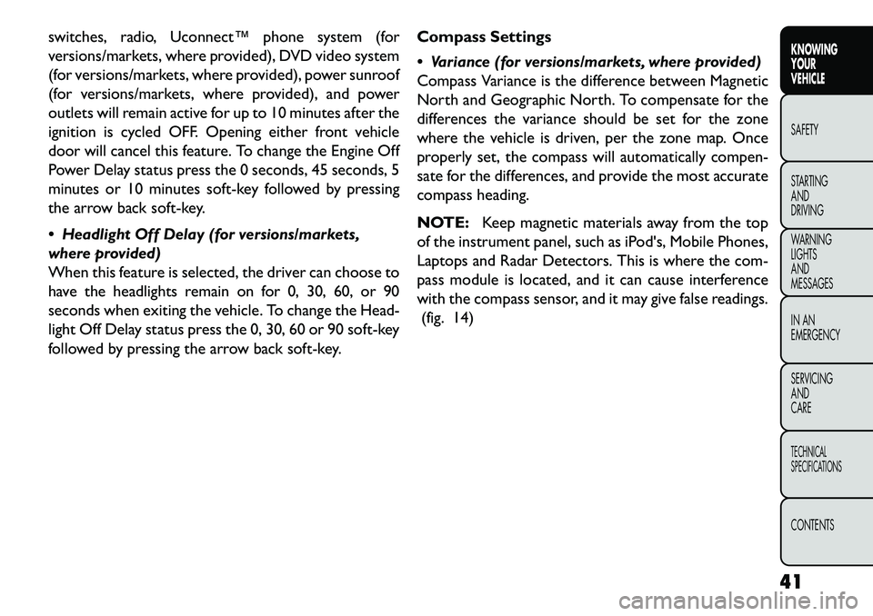 FIAT FREEMONT 2013  Owner handbook (in English) switches, radio, Uconnect™ phone system (for
versions/markets, where provided), DVD video system
(for versions/markets, where provided), power sunroof
(for versions/markets, where provided), and pow