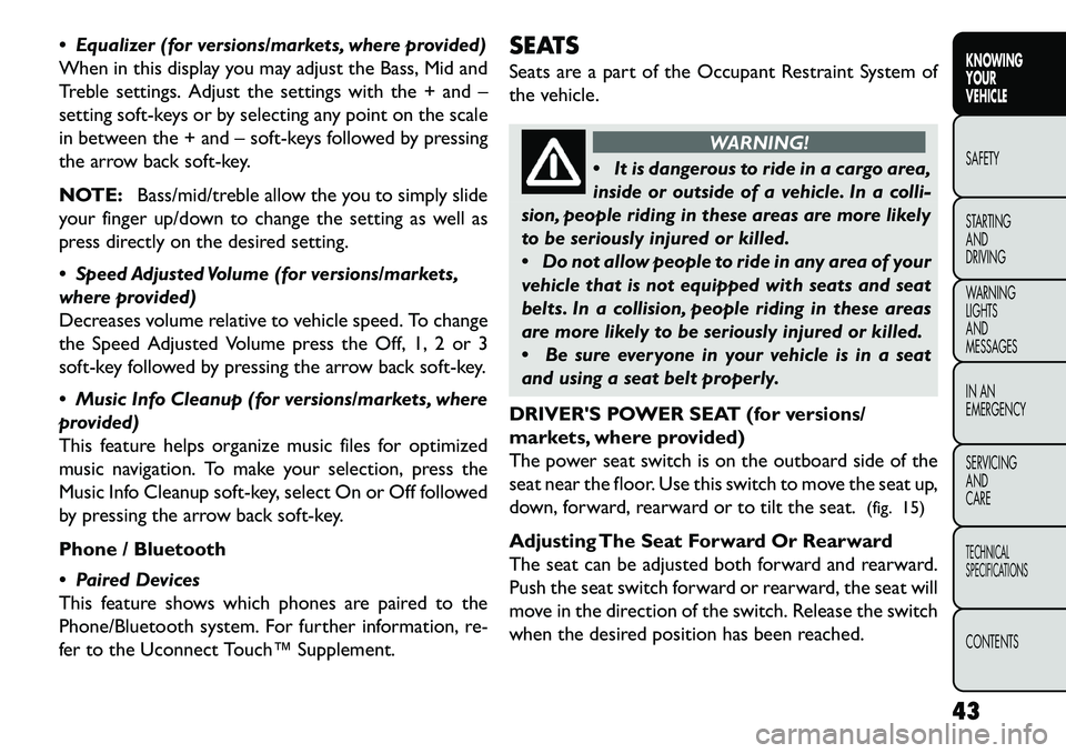 FIAT FREEMONT 2013 Owner handbook (in English) Equalizer (for versions/markets, where provided)
When in this display you may adjust the Bass, Mid and
Treble settings. Adjust the settings with the + and –
setting soft-keys or by selecting any p FIAT FREEMONT 2013 Owner handbook (in English) Equalizer (for versions/markets, where provided)
When in this display you may adjust the Bass, Mid and
Treble settings. Adjust the settings with the + and –
setting soft-keys or by selecting any p