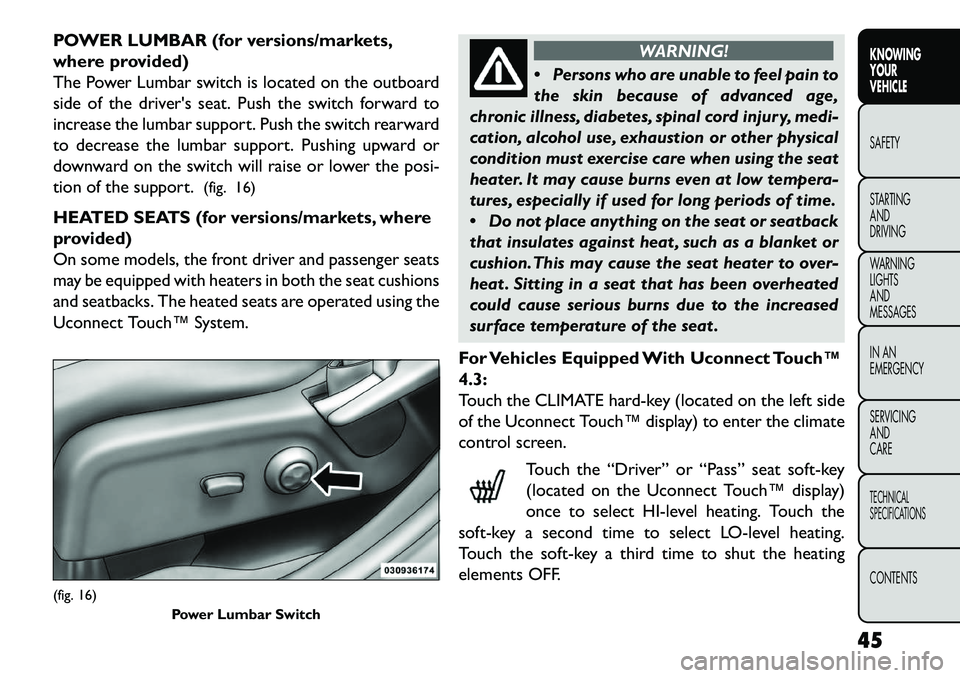 FIAT FREEMONT 2013  Owner handbook (in English) POWER LUMBAR (for versions/markets,
where provided)
The Power Lumbar switch is located on the outboard
side of the drivers seat. Push the switch forward to
increase the lumbar support. Push the switc