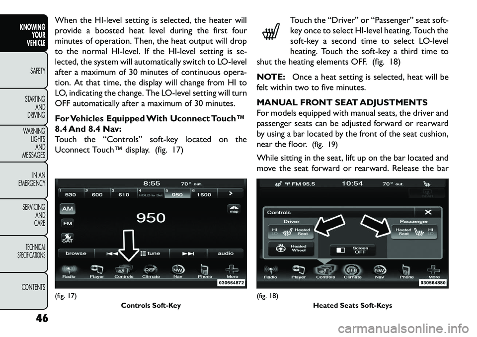 FIAT FREEMONT 2013 Owner handbook (in English) When the HI-level setting is selected, the heater will
provide a boosted heat level during the first four
minutes of operation. Then, the heat output will drop
to the normal HI-level. If the HI-level FIAT FREEMONT 2013 Owner handbook (in English) When the HI-level setting is selected, the heater will
provide a boosted heat level during the first four
minutes of operation. Then, the heat output will drop
to the normal HI-level. If the HI-level