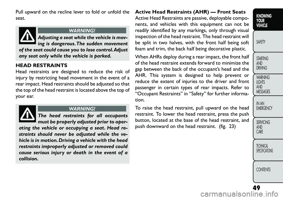 FIAT FREEMONT 2013 Owner handbook (in English) Pull upward on the recline lever to fold or unfold the
seat.
WARNING!
Adjusting a seat while the vehicle is mov-
in
g is dangerous. The sudden movement
of the seat could cause you to lose control. Ad FIAT FREEMONT 2013 Owner handbook (in English) Pull upward on the recline lever to fold or unfold the
seat.
WARNING!
Adjusting a seat while the vehicle is mov-
in
g is dangerous. The sudden movement
of the seat could cause you to lose control. Ad