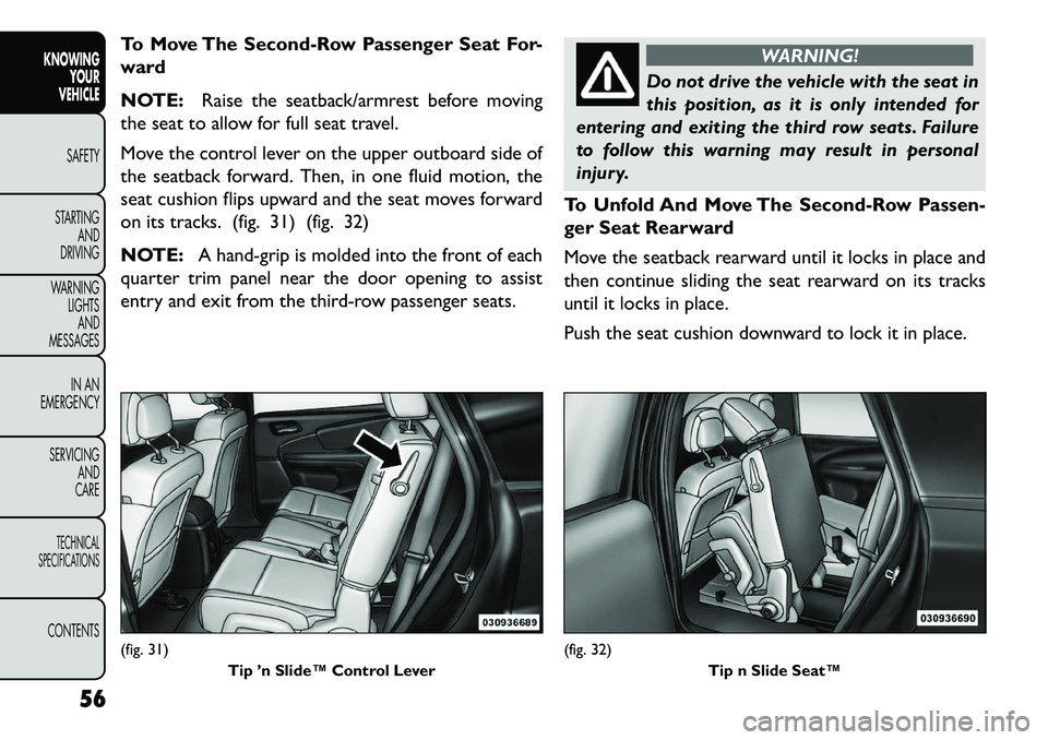 FIAT FREEMONT 2013 Owner handbook (in English) To Move The Second-Row Passenger Seat For-
ward
NOTE:Raise the seatback/armrest before moving
the seat to allow for full seat travel.
Move the control lever on the upper outboard side of
the seatback FIAT FREEMONT 2013 Owner handbook (in English) To Move The Second-Row Passenger Seat For-
ward
NOTE:Raise the seatback/armrest before moving
the seat to allow for full seat travel.
Move the control lever on the upper outboard side of
the seatback