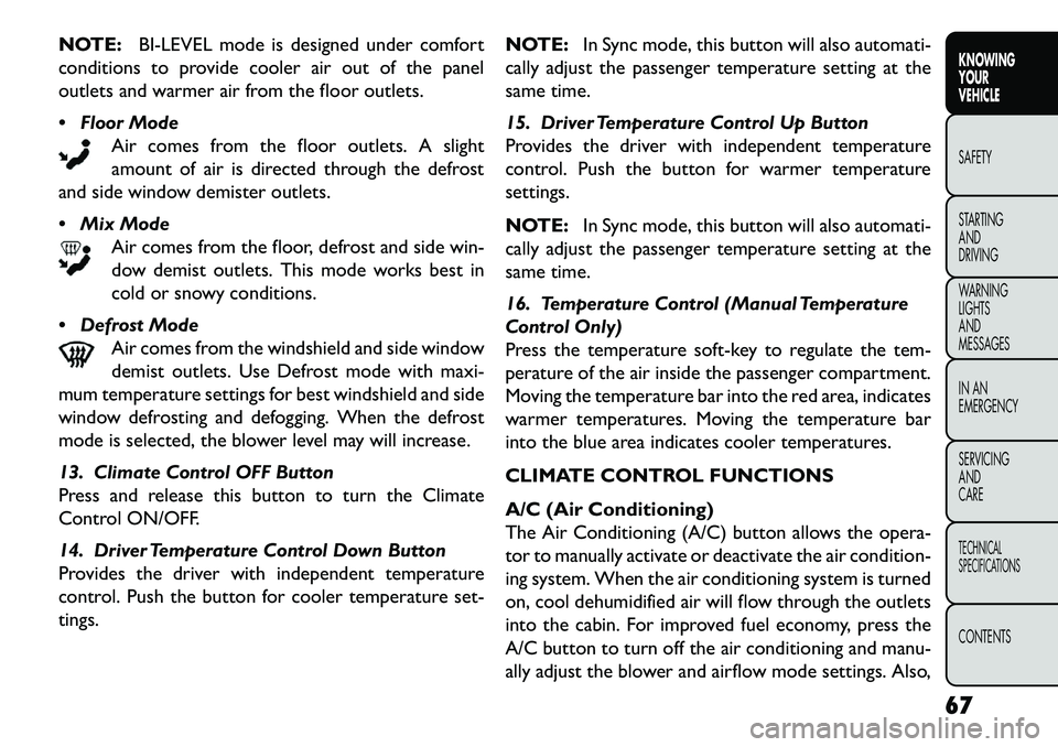 FIAT FREEMONT 2013  Owner handbook (in English) NOTE:BI-LEVEL mode is designed under comfort
conditions to provide cooler air out of the panel
outlets and warmer air from the floor outlets.
 Floor Mode Air comes from the floor outlets. A slight
am