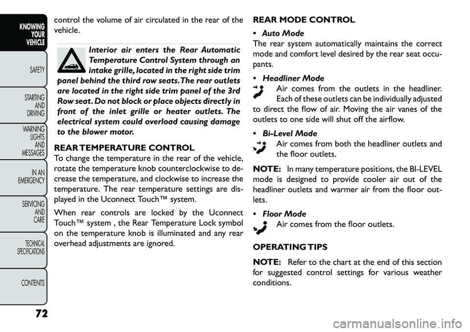 FIAT FREEMONT 2013 Owner handbook (in English) control the volume of air circulated in the rear of the
vehicle.
Interior air enters the Rear Automatic
Temperature Control System through an
intake grille, located in the right side trim
panel behind FIAT FREEMONT 2013 Owner handbook (in English) control the volume of air circulated in the rear of the
vehicle.
Interior air enters the Rear Automatic
Temperature Control System through an
intake grille, located in the right side trim
panel behind